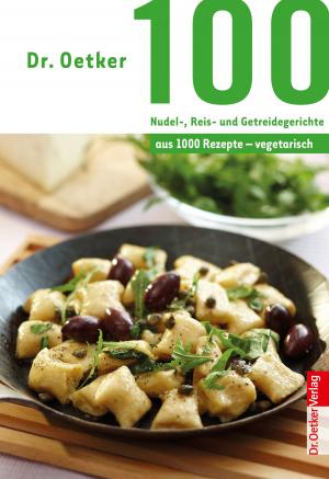 Cover of the book 100 vegetarische Nudel-, Reis- und Getreidegerichte by Dr. Oetker
