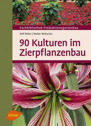 Cover of the book 90 Kulturen im Zierpflanzenbau by Jürgen Harlizius, Isabel Hennig-Pauka