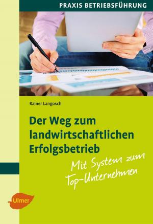 Cover of the book Der Weg zum landwirtschaftlichen Erfolgsbetrieb by Frank Hecker, Katrin Hecker