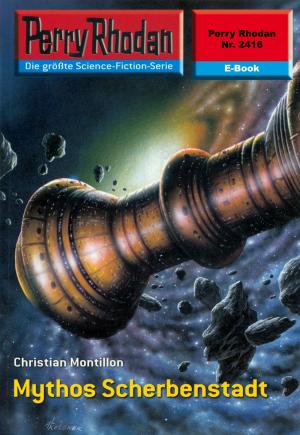 Cover of the book Perry Rhodan 2416: Mythos Scherbenstadt by Christian Montillon