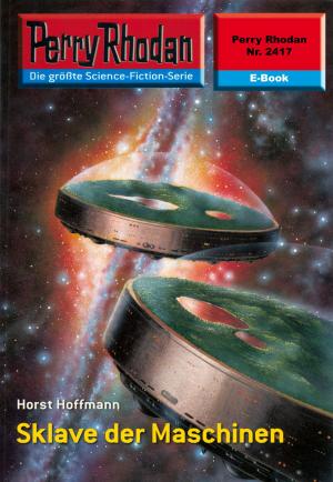 Cover of the book Perry Rhodan 2417: Sklave der Maschinen by Tansy Rayner Roberts