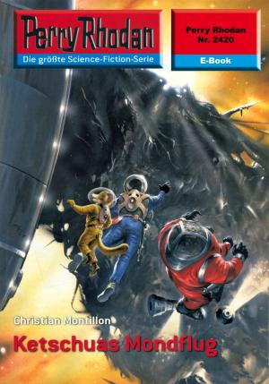 Cover of the book Perry Rhodan 2420: Ketschuas Mondflug by Michelle Stern, Madeleine Puljic