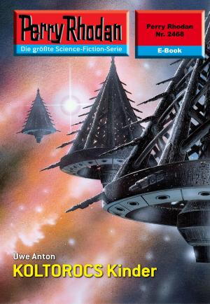 Cover of the book Perry Rhodan 2468: KOLTOROCS Kinder by Clark Darlton, H.G. Ewers, Hans Kneifel, William Voltz