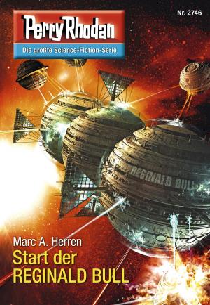 Cover of the book Perry Rhodan 2746: Start der REGINALD BULL by Harvey Patton