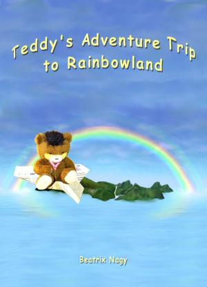 Cover of the book Teddy's Adventure Trip to Rainbowland by Angelika Nylone