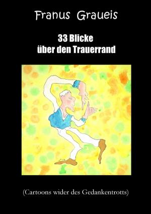 Cover of the book 33 Blicke über den Trauerrand by Joachim R. Steudel