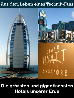 Book cover of Die grössten und gigantischsten Hotels unserer Erde