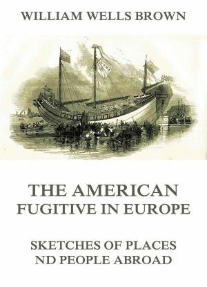 Book cover of The American Fugitive In Europe - Sketches Of Places And People Abroad