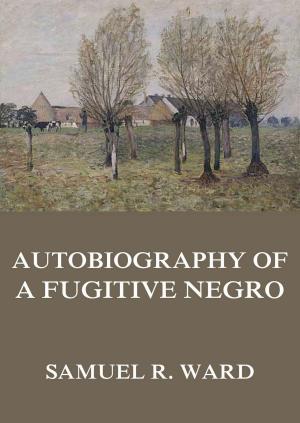 Cover of the book Autobiography of a Fugitive Negro: His Anti-Slavery Labours in the United States, Canada, & England by Felix Hollaender