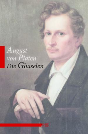 Cover of the book Die Ghaselen by Joachim Bartholomae, Christopher Keppel, Heinrich Heine, Karl Immermann, August von Platen