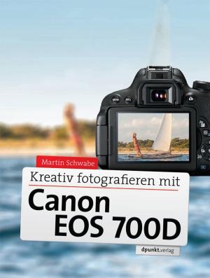 Cover of the book Kreativ fotografieren mit Canon EOS 700D by Carola Lilienthal