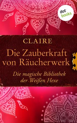 Cover of the book Die Zauberkraft von Räucherwerk by Angelika Monkberg