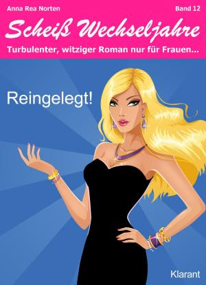 bigCover of the book Reingelegt! Scheiß Wechseljahre, Band 12. Turbulenter, witziger Liebesroman nur für Frauen... by 