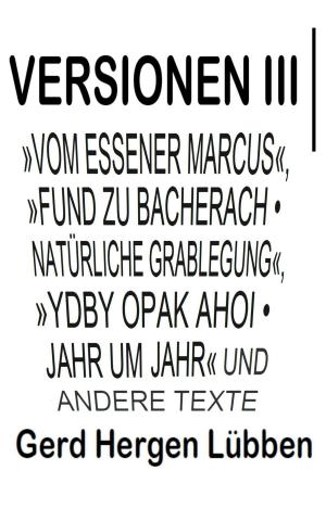 Cover of Versionen III │»Vom Essener Marcus«, »Fund zu Bacherach • Natürliche Grablegung«, »Ydby opak ahoi • Jahr um Jahr« und andere Texte