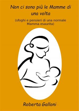 Cover of the book Non ci sono più le mamme di una volta by Mia McCarthy