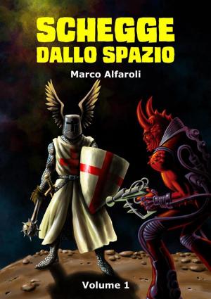 Cover of the book Schegge dallo spazio - volume 1 by Marco Alfaroli