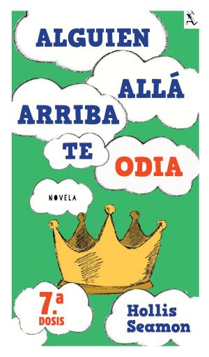Cover of the book Alguien Alla Arriba Te Odia (7a. dosis) by Violeta Denou