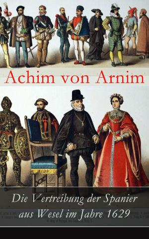 Cover of the book Die Vertreibung der Spanier aus Wesel im Jahre 1629 by Carl Sternheim