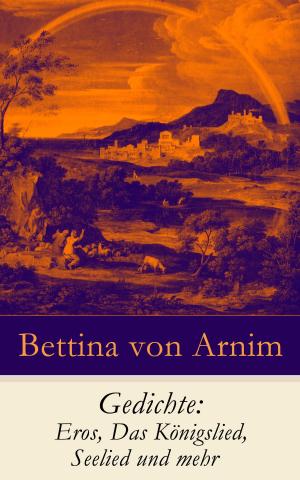 Cover of the book Gedichte: Eros, Das Königslied, Seelied und mehr by Rabindranath Tagore (রবীন্দ্রনাথ ঠাকুর)