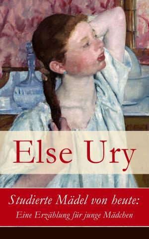Cover of the book Studierte Mädel von heute: Eine Erzählung für junge Mädchen by Edgar Allan Poe