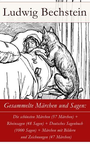 Book cover of Gesammelte Märchen und Sagen: Die schönsten Märchen (57 Märchen) + Rheinsagen (48 Sagen) + Deutsches Sagenbuch (1000 Sagen) + Märchen mit Bildern und Zeichnungen (47 Märchen)