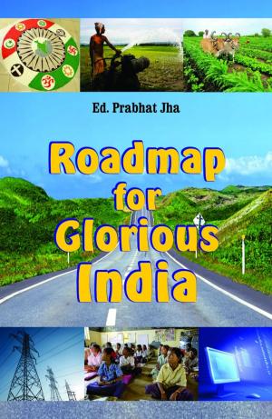 Cover of the book Roadmap For A Glorious India by Rajendra Arun