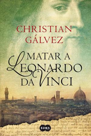 Cover of the book Matar a Leonardo da Vinci (Crónicas del Renacimiento 1) by Díaz de Tuesta