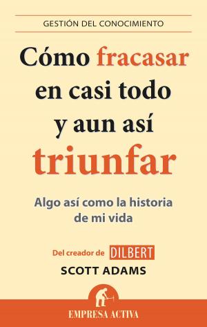 Cover of the book Cómo fracasar en casi todo y aun así triunfar by Enrique de Mora Pérez