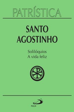 Book cover of Patrística - Solilóquios e a vida feliz - Vol. 11