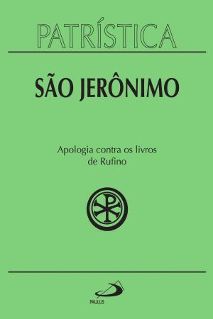 Cover of the book Patrística - Apologia contra os livros de Rufino - Vol. 31 by Padre Antônio Lúcio da Silva Lima