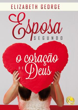 Cover of the book Esposa segundo o coração de Deus by Silas Eke