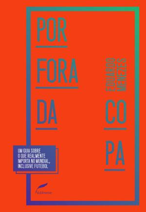 Cover of the book Por fora da Copa by Christian Dunker, Cristovão Tezza, Julián Fuks, Marcia Tiburi, Vladimir Safatle