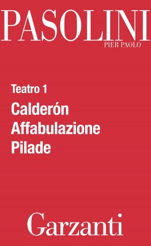 Cover of the book Teatro 1 (Calderón - Affabulazione - Pilade) by Pier Paolo Pasolini