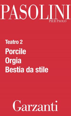 Cover of the book Teatro 2 (Porcile - Orgia - Bestia da stile) by Redazioni Garzanti, Redazioni Garzanti