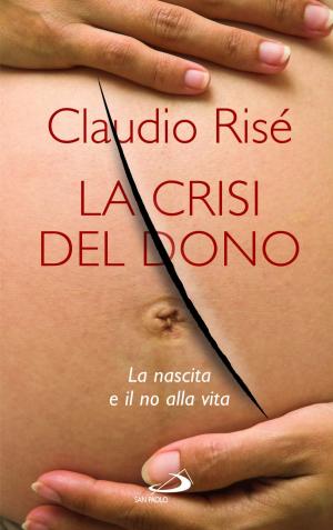 Cover of the book La Crisi del dono. La nascita e il no alla vita by Maurizio Bevilacqua