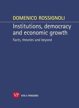 Cover of the book Institutions, democracy and economic growth. Facts, theories and beyond by Bruno Maggioni