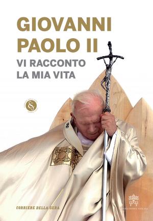 Cover of the book Vi racconto la mia vita by Corriere della Sera, Forum Idee per la Crescita, Nicola Bellé, Giovanni Valotti