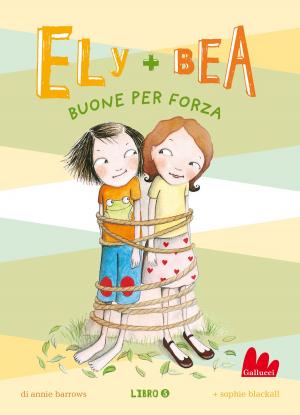 Cover of the book Ely + Bea 5 Buone per forza by Lucy Maud Montgomery