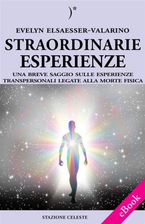 Cover of the book Straordinarie Esperienze - Un breve saggio sulle esperienze transpersonali legate alla morte fisica by Emmanuel, Cristina Sanbres, Pietro Abbondanza
