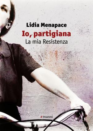 Cover of the book Io, partigiana. La mia Resistenza by Valerio Magrelli