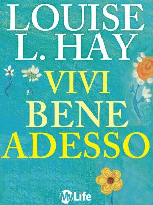 Cover of the book Vivi bene adesso by Louise L. Hay
