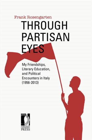 Cover of Through Partisan Eyes. My Friendships, Literary Education, and Political Encounters in Italy (1956-2013). With Sidelights on My Experiences in the United States, France, and the Soviet Union
