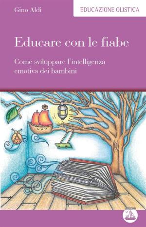 Cover of the book Educare con le fiabe by Gino Aldi, Antonella Coccagna, Lorenzo Locatelli, Gaia Camilla Belvedere, Sabino Pavone