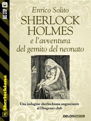 Cover of the book Sherlock Holmes e l'avventura del gemito del neonato by Enrico Solito