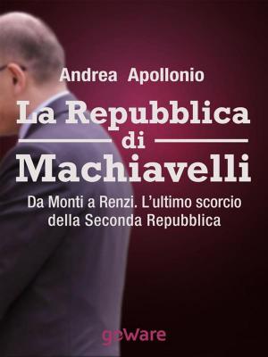 bigCover of the book La Repubblica di Machiavelli. Da Monti a Renzi. L’ultimo scorcio della Seconda Repubblica by 