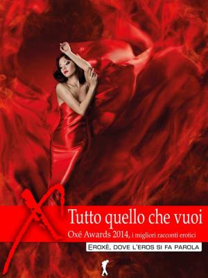 Cover of the book Tutto quello che vuoi by AA. VV.