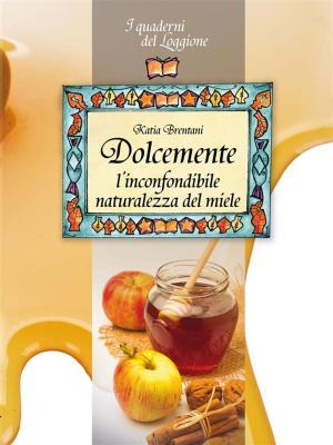 Cover of Dolcemente, l'inconfondibile naturalezza del miele