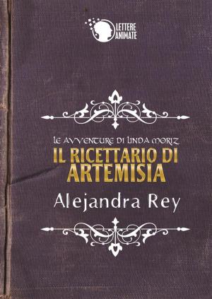 Cover of the book Il ricettario di Artemisia - Le avventure di Linda Moriz by Antonina Saja