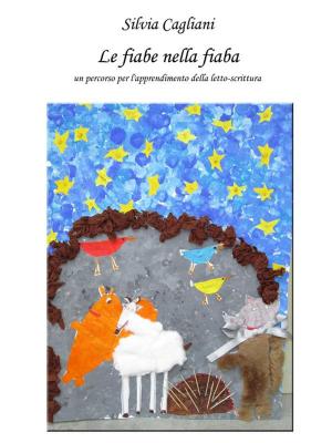 Cover of the book Le fiabe nella fiaba: un percorso per l'apprendimento della letto-scrittura by Esther Wright, M.A.