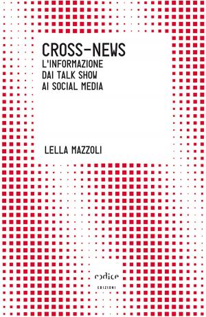 Cover of the book Cross-News. L'informazione dai talk show ai social media by Carlo Bernardini